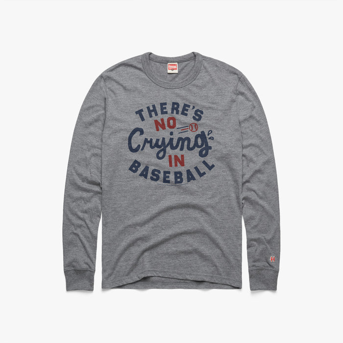 There's No CryIng In Baseball Long Sleeve Tee